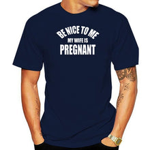 Load image into Gallery viewer, Be Nice To Me My Wife is Pregnant T Shirt
