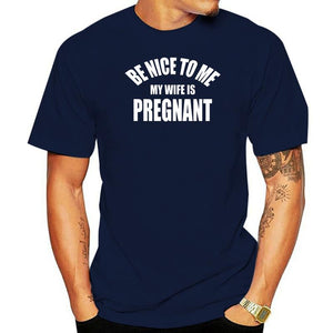 Be Nice To Me My Wife is Pregnant T Shirt