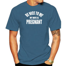 Load image into Gallery viewer, Be Nice To Me My Wife is Pregnant T Shirt
