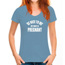 Load image into Gallery viewer, Be Nice To Me My Wife is Pregnant T Shirt
