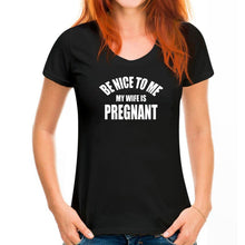 Load image into Gallery viewer, Be Nice To Me My Wife is Pregnant T Shirt
