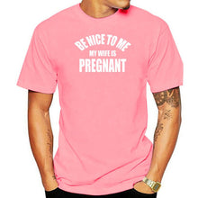 Load image into Gallery viewer, Be Nice To Me My Wife is Pregnant T Shirt
