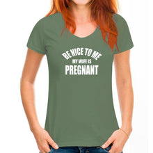 Load image into Gallery viewer, Be Nice To Me My Wife is Pregnant T Shirt
