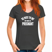 Load image into Gallery viewer, Be Nice To Me My Wife is Pregnant T Shirt
