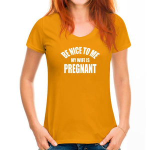 Be Nice To Me My Wife is Pregnant T Shirt