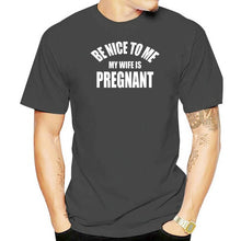 Load image into Gallery viewer, Be Nice To Me My Wife is Pregnant T Shirt
