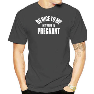 Be Nice To Me My Wife is Pregnant T Shirt