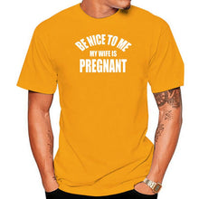 Load image into Gallery viewer, Be Nice To Me My Wife is Pregnant T Shirt
