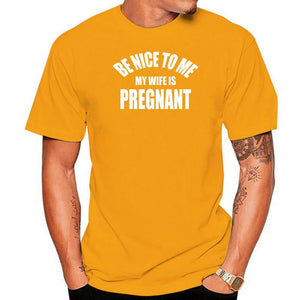 Be Nice To Me My Wife is Pregnant T Shirt