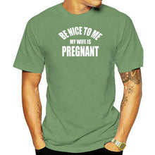 Load image into Gallery viewer, Be Nice To Me My Wife is Pregnant T Shirt
