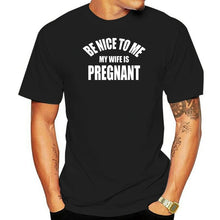 Load image into Gallery viewer, Be Nice To Me My Wife is Pregnant T Shirt
