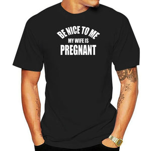 Be Nice To Me My Wife is Pregnant T Shirt