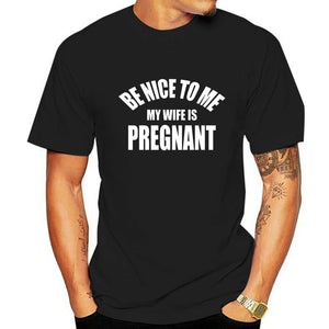 Be Nice To Me My Wife is Pregnant T Shirt